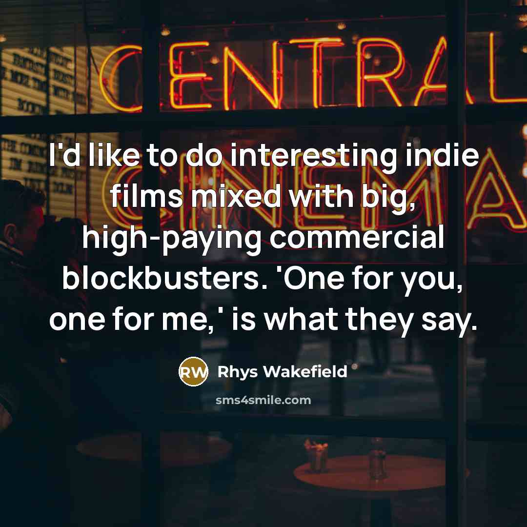 “I'd like to do interesting indie films mixed with big,…” quote by Rhys Wakefield