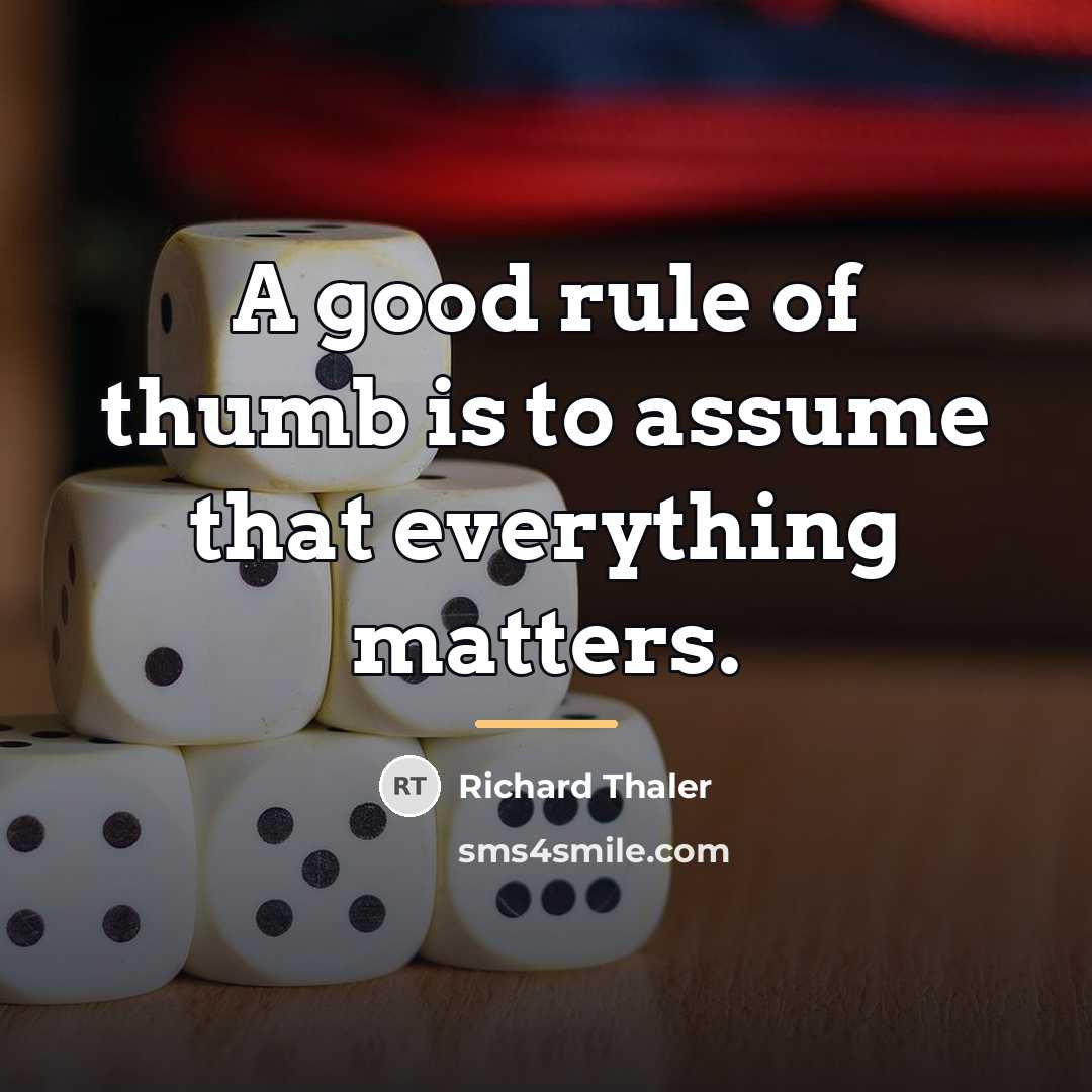 “A good rule of thumb is to assume that everything…” quote by Richard Thaler
