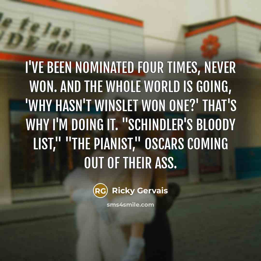 “I've been nominated four times, never won. And the whole…” quote by Ricky Gervais