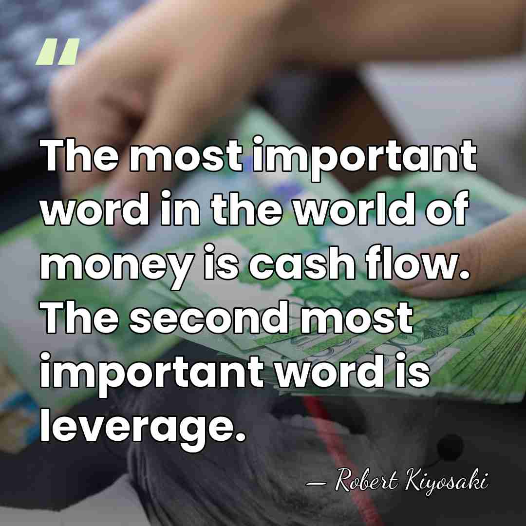 The most important word in the world of money is cash flow.&hellip; - Robert Kiyosaki