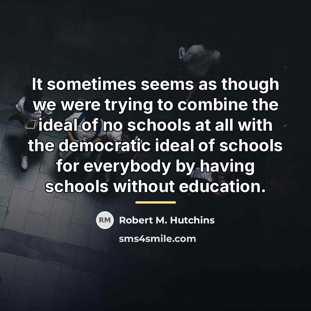 “It sometimes seems as though we were trying to combine…” quote by Robert M. Hutchins