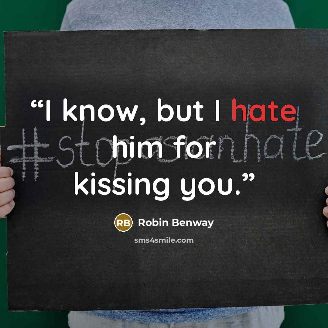“I know, but I hate him for kissing you.” quote by Robin Benway