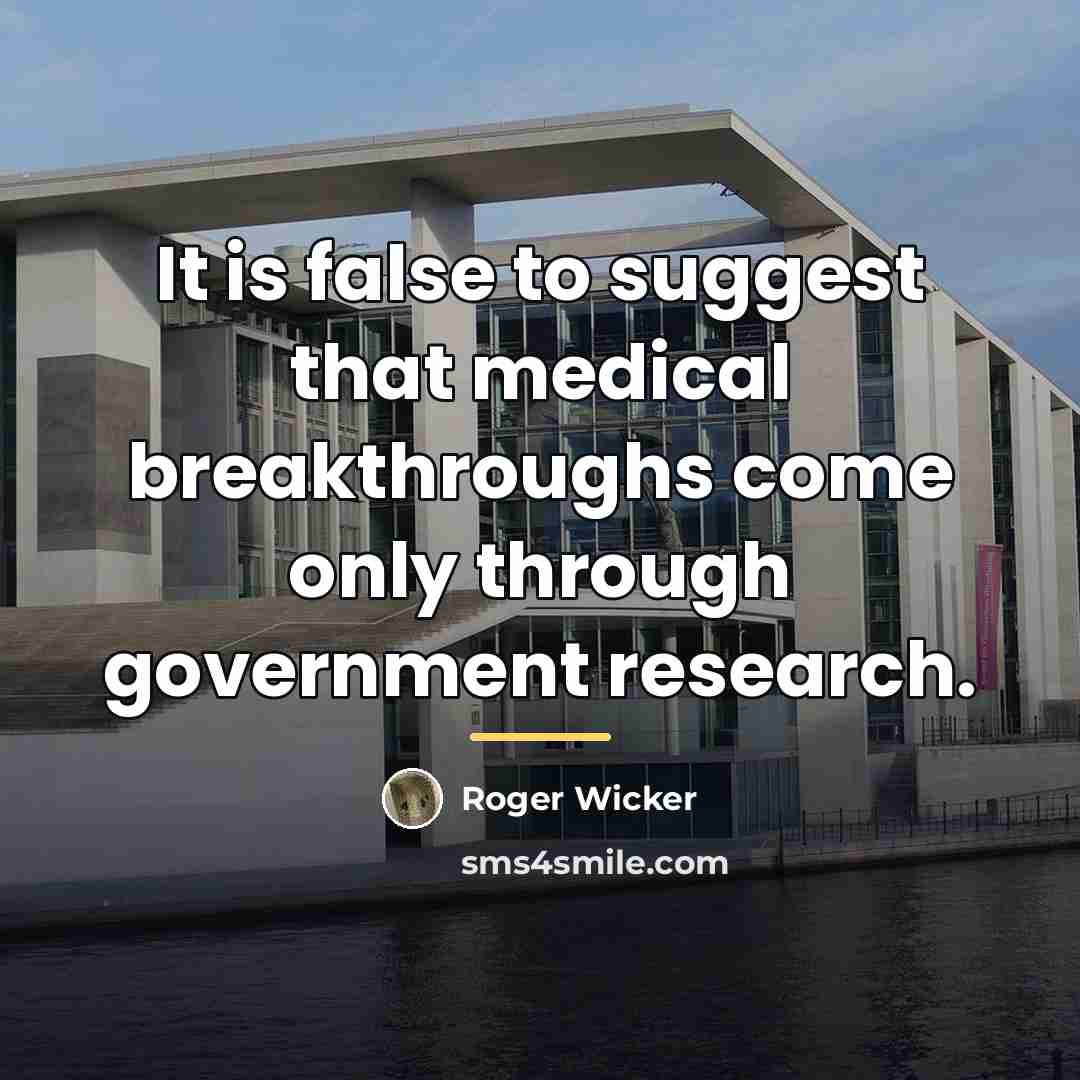 “It is false to suggest that medical breakthroughs come only…” quote by Roger Wicker