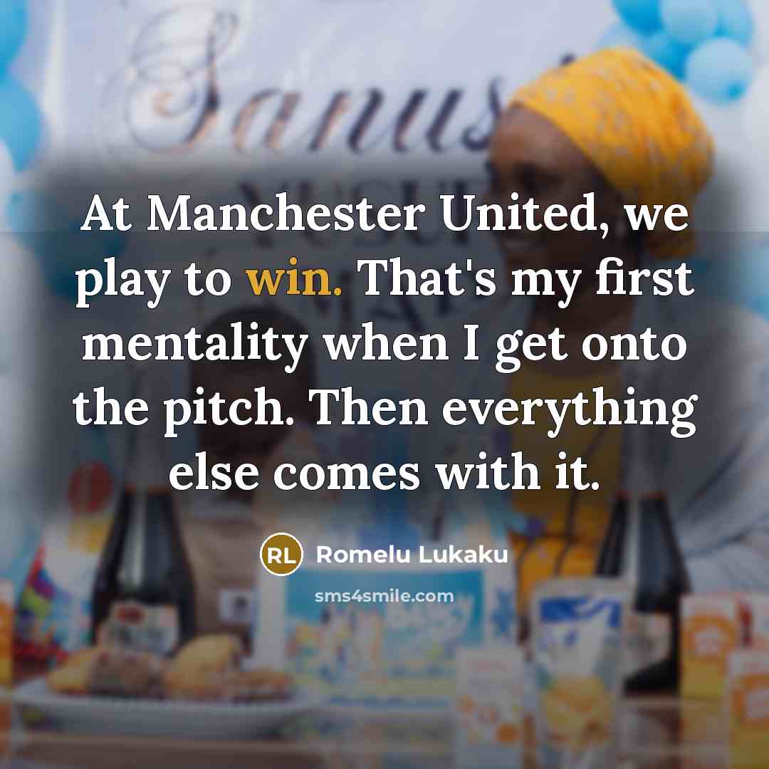 “At Manchester United, we play to win. That's my first…” quote by Romelu Lukaku