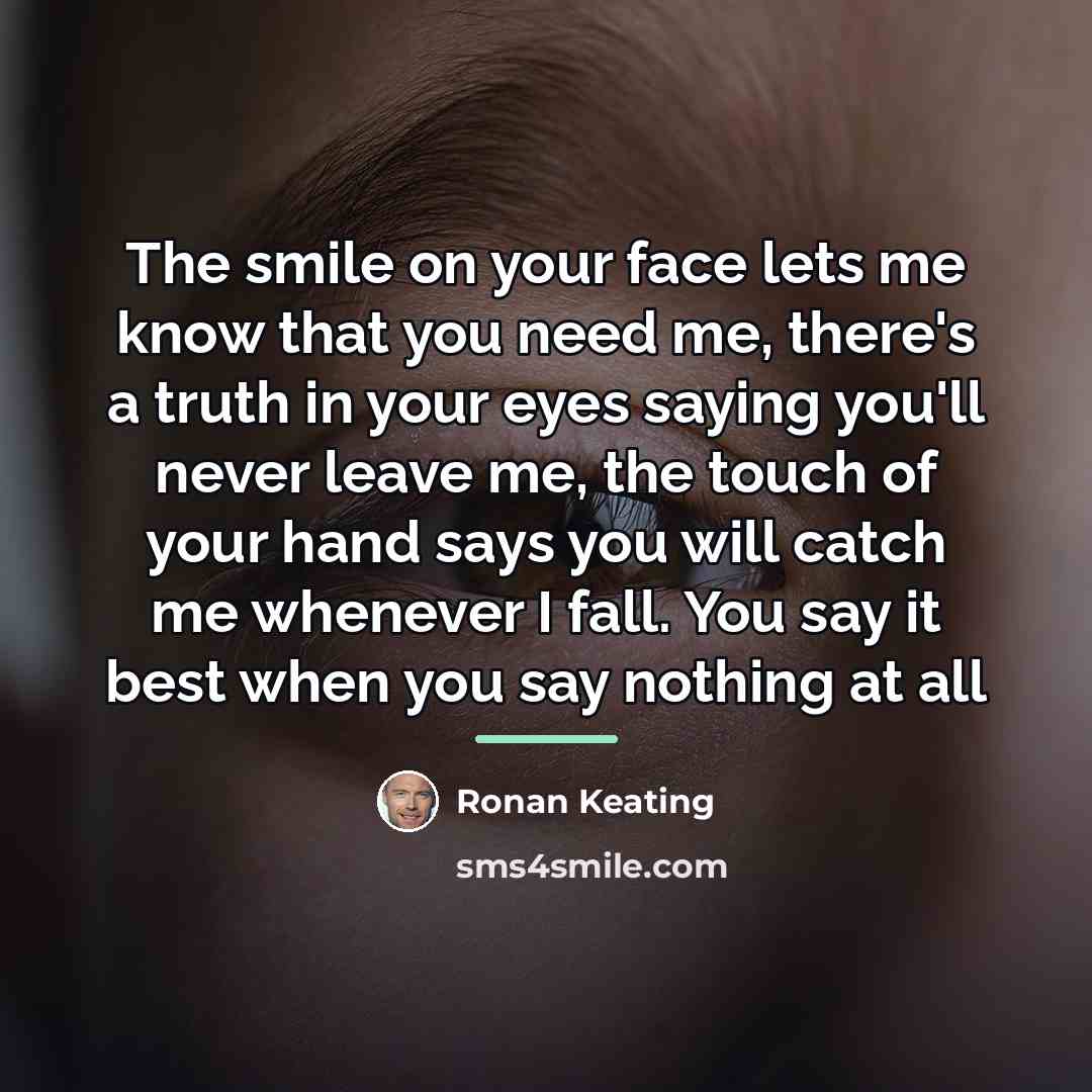 “The smile on your face lets me know that you…” quote by Ronan Keating