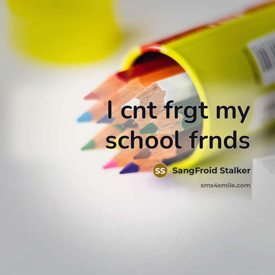 “I cnt frgt my school frnds…” quote by SangFroid Stalker