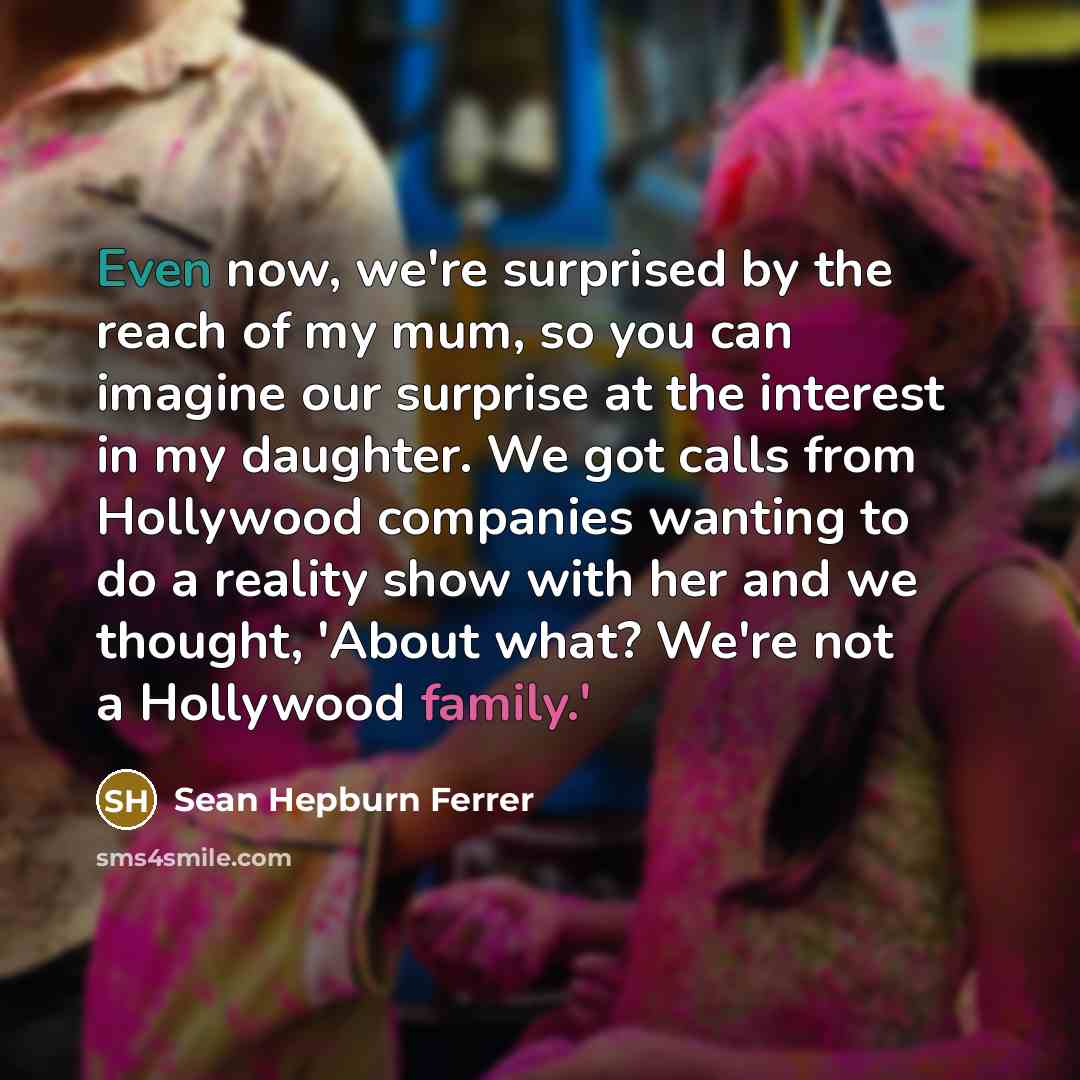 “Even now, we're surprised by the reach of my mum,…” quote by Sean Hepburn Ferrer