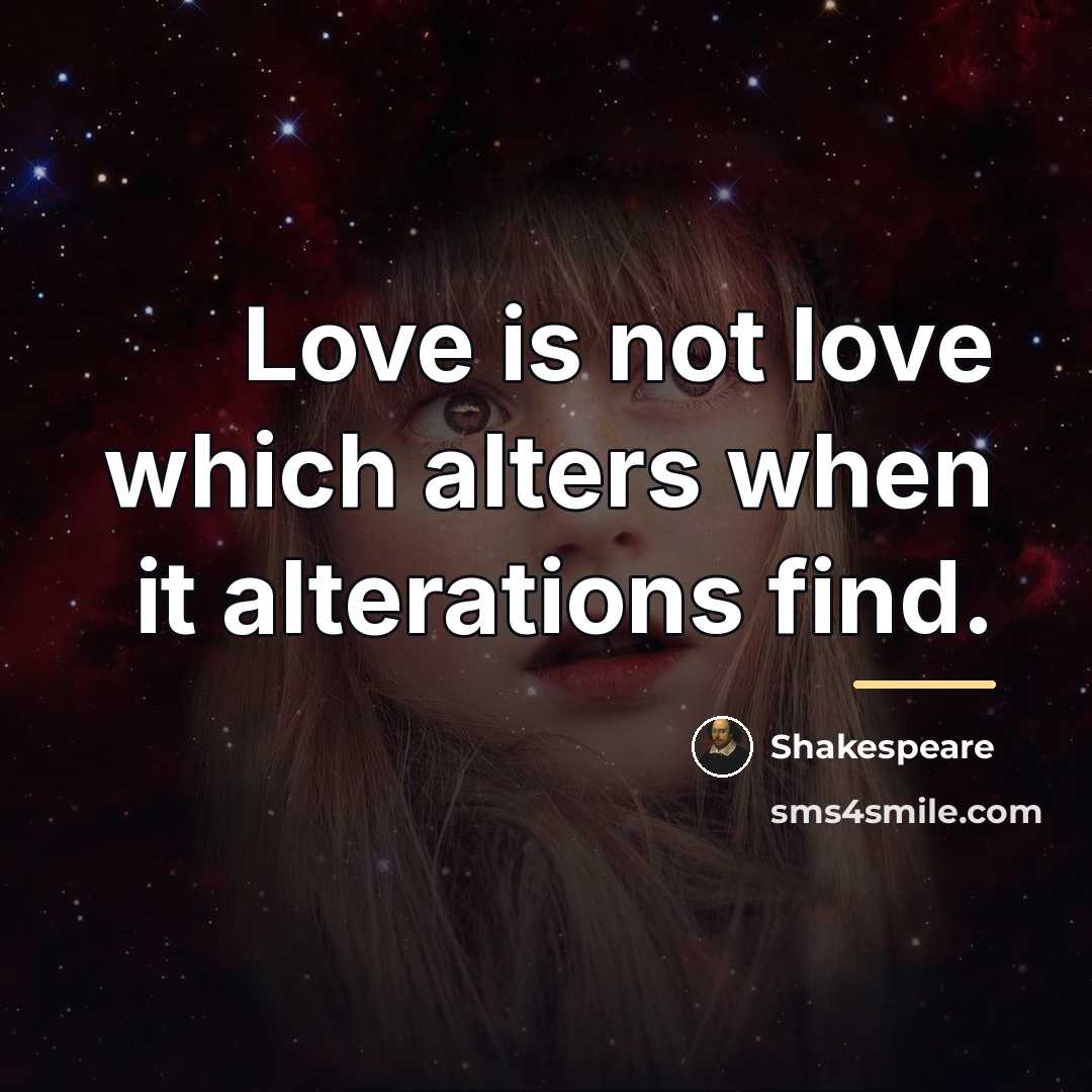 “Love is not love which alters when it alterations find.…” quote by Shakespeare