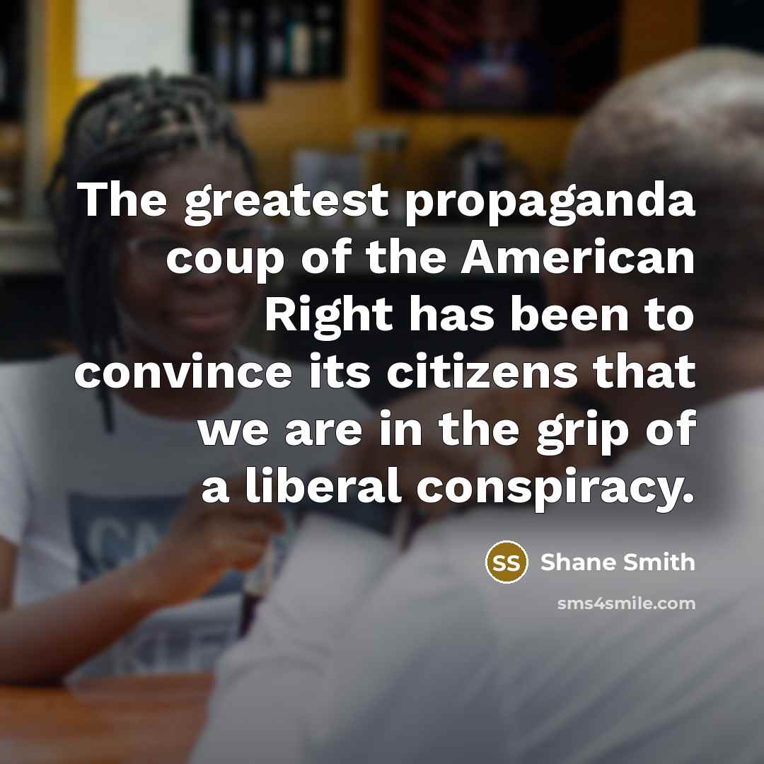 “The greatest propaganda coup of the American Right has been…” quote by Shane Smith