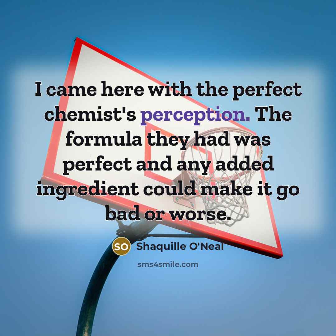 “I came here with the perfect chemist's perception. The formula…” quote by Shaquille O'Neal