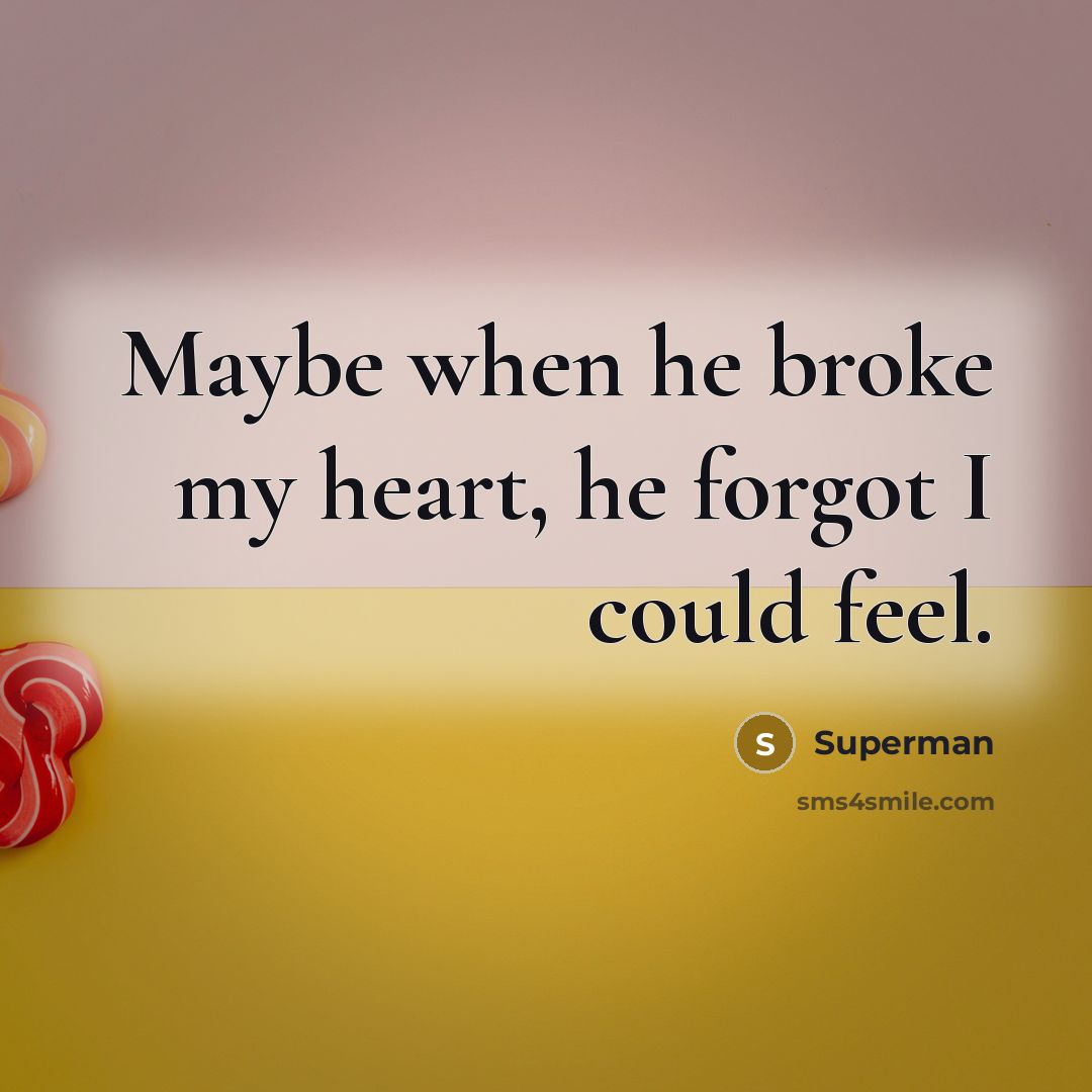 “Maybe when he broke my heart, he forgot I could…” quote by Superman