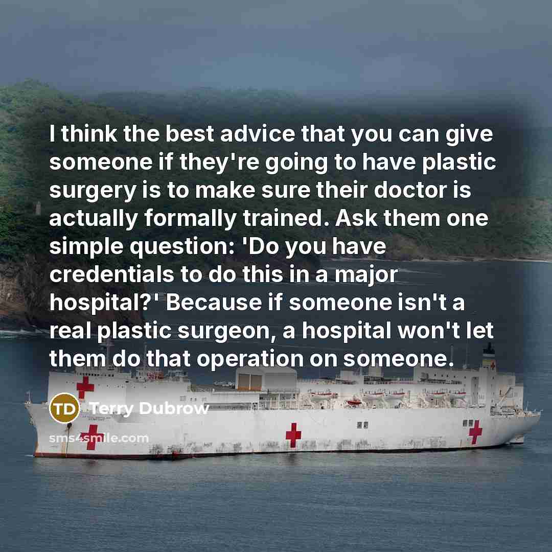 “I think the best advice that you can give someone…” quote by Terry Dubrow