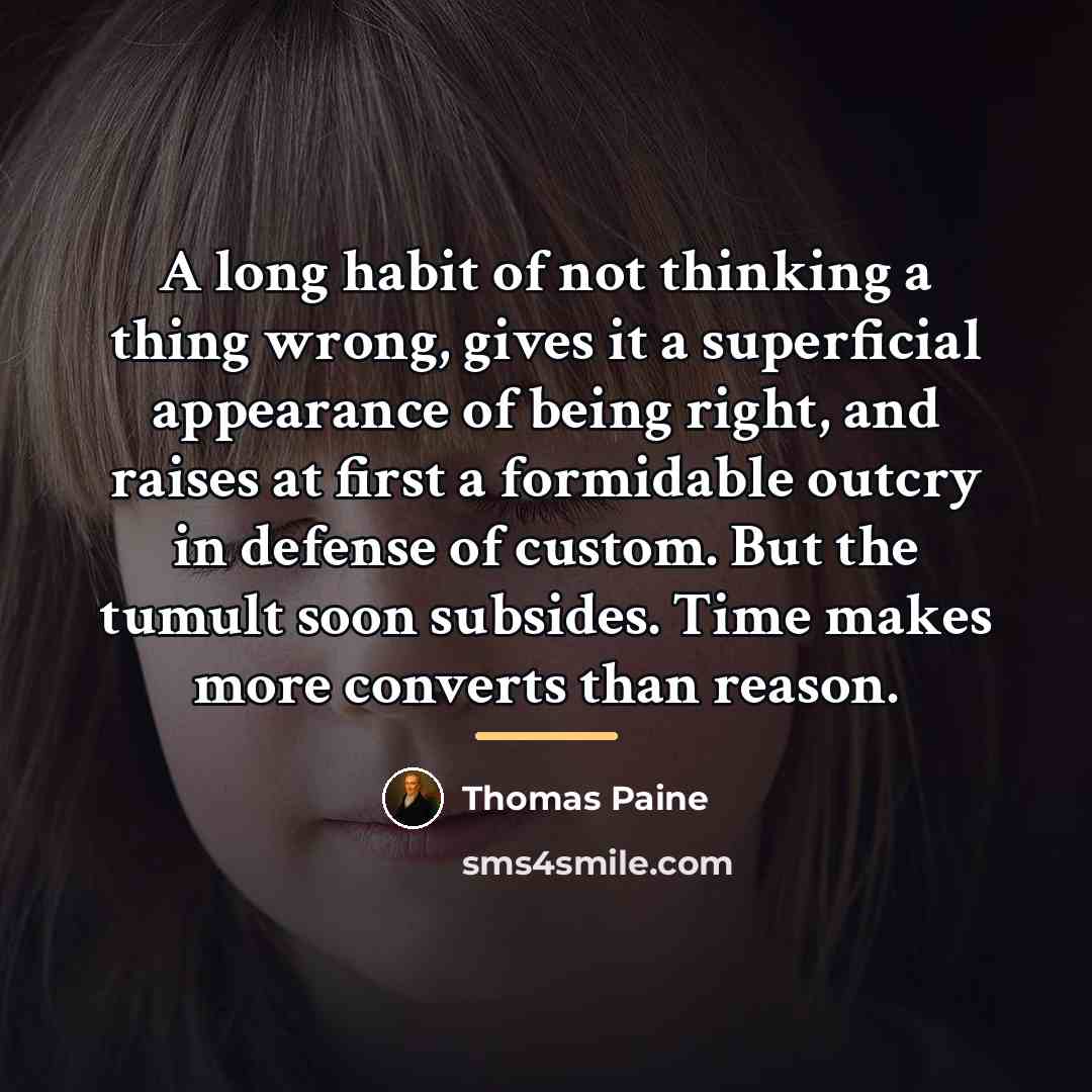 “A long habit of not thinking a thing wrong, gives…” quote by Thomas Paine