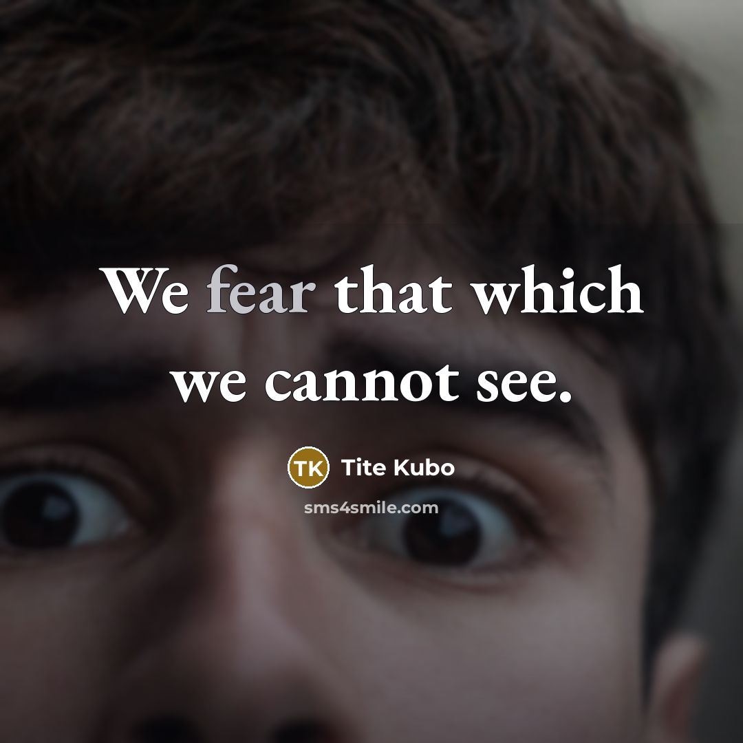 “We fear that which we cannot see.…” quote by Tite Kubo