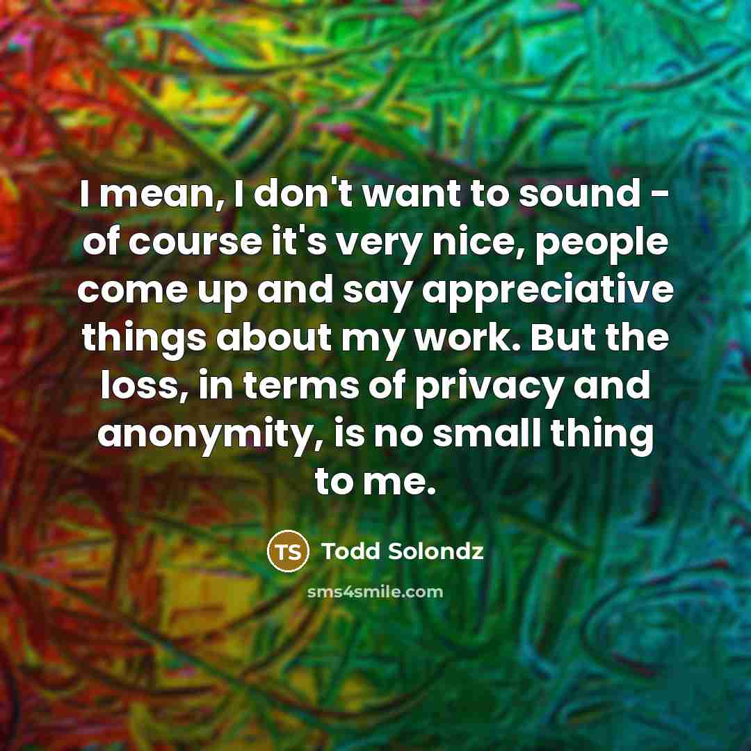 “I mean, I don't want to sound - of course…” quote by Todd Solondz