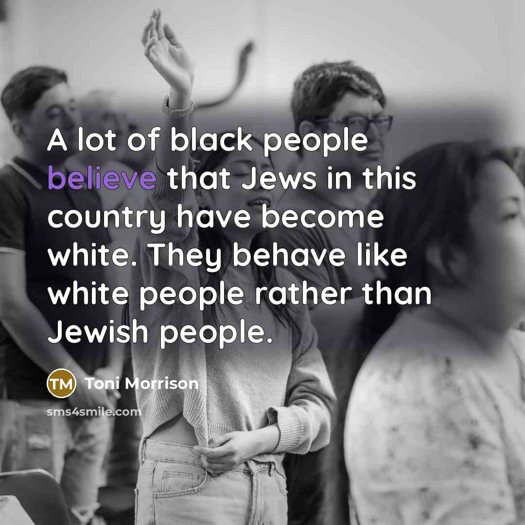 “A lot of black people believe that Jews in this…” quote by Toni Morrison