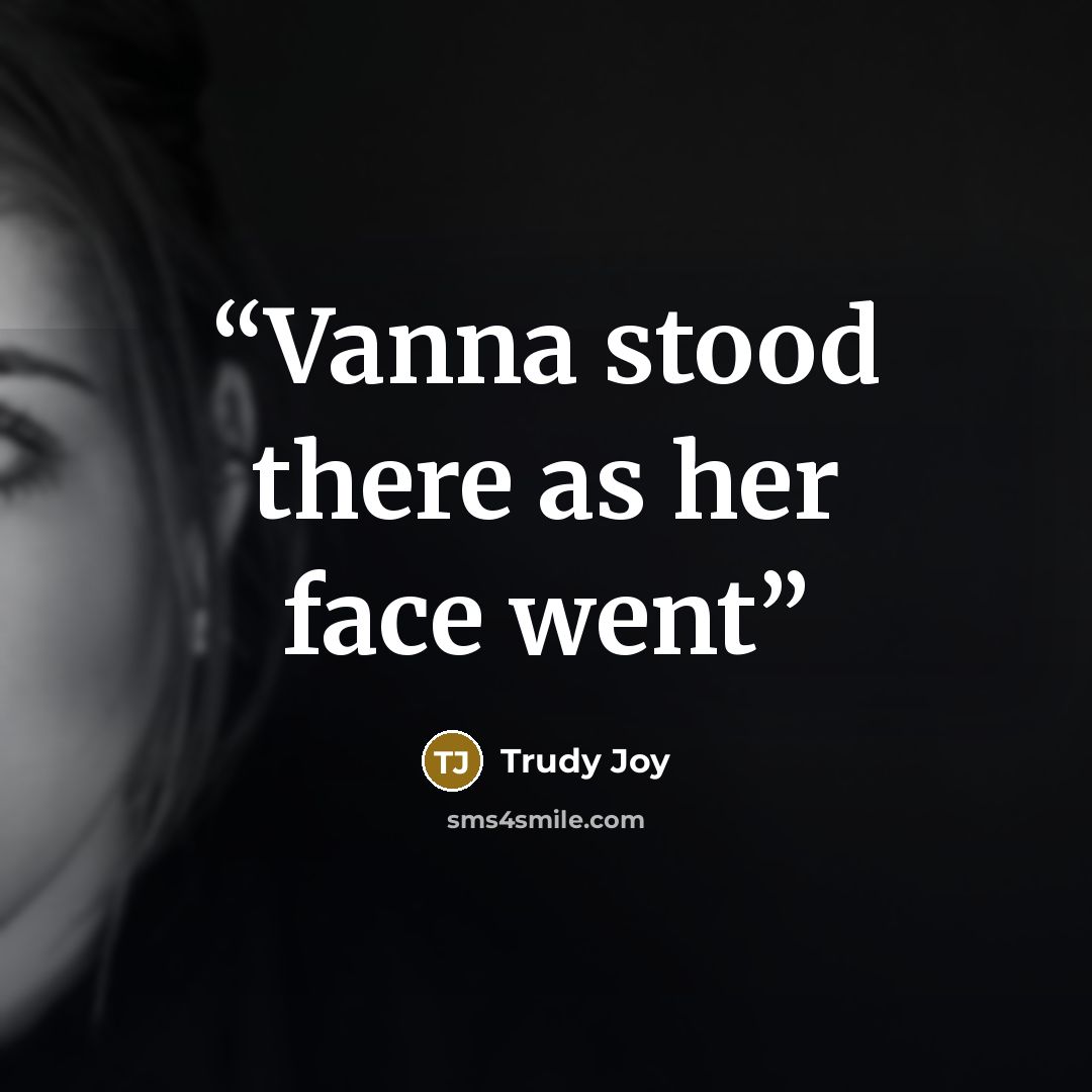 “Vanna stood there as her face went” quote by Trudy Joy