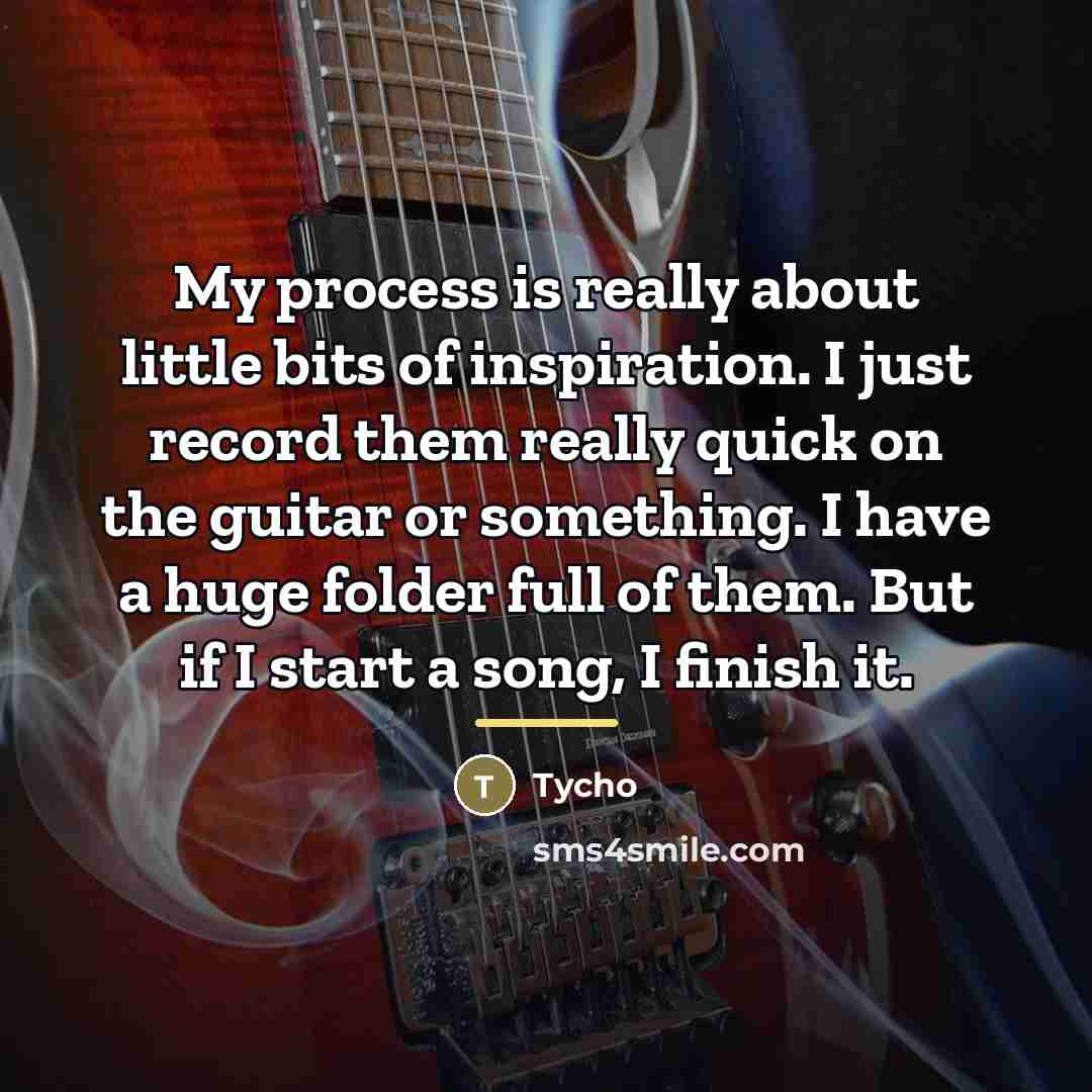 “My process is really about little bits of inspiration. I…” quote by Tycho