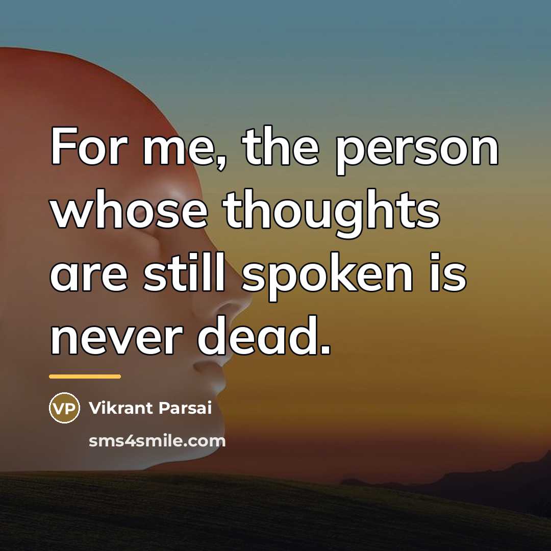 “For me, the person whose thoughts are still spoken is…” quote by Vikrant Parsai