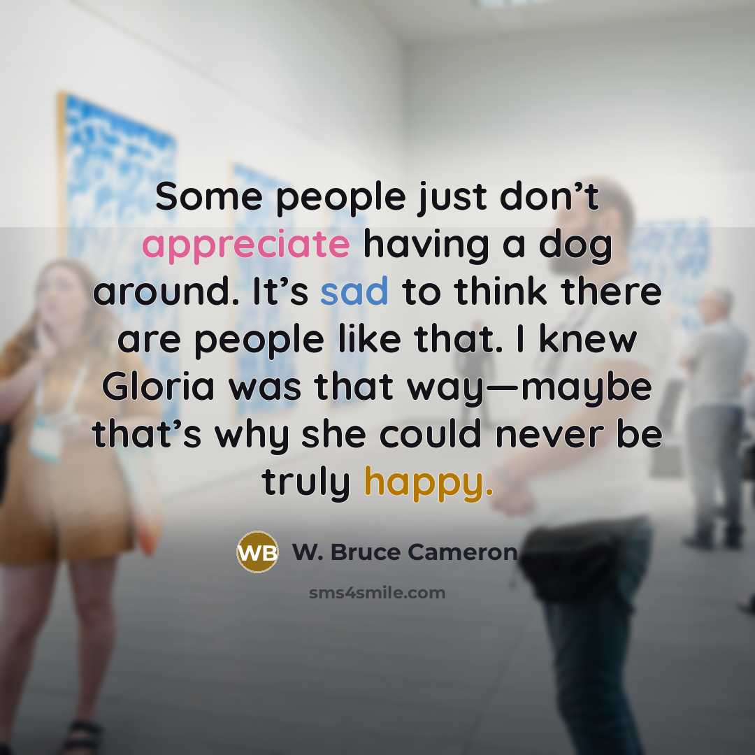 “Some people just don’t appreciate having a dog around. It’s…” quote by W. Bruce Cameron
