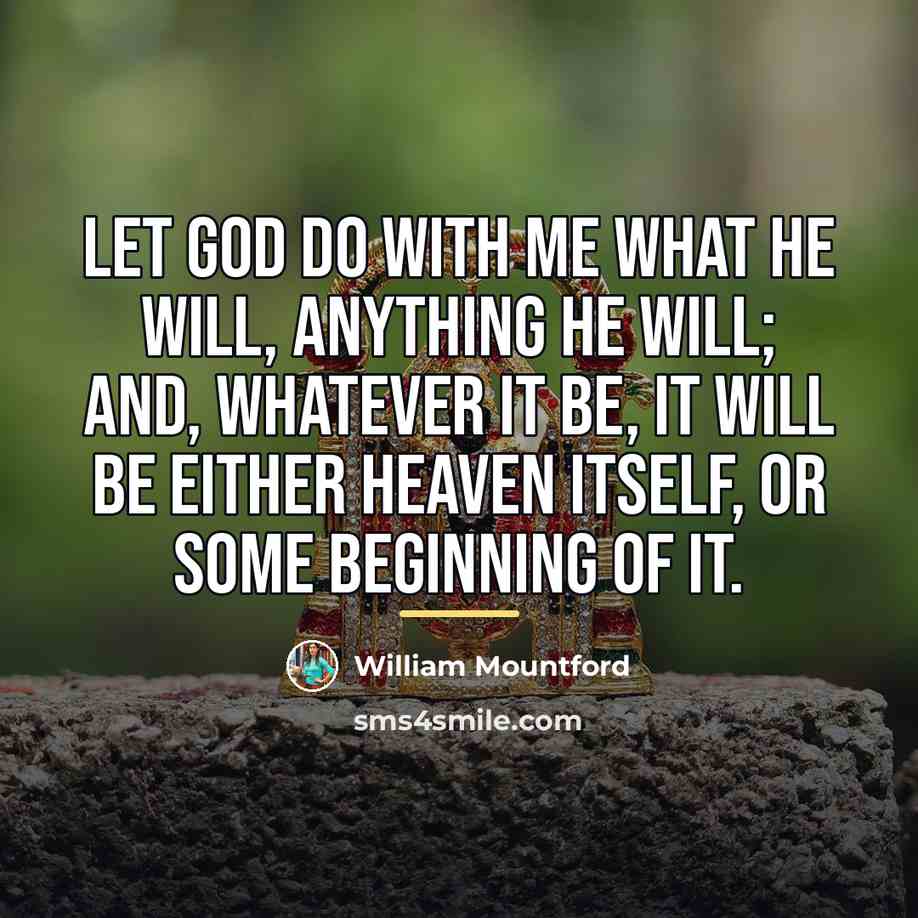 “Let God do with me what He will, anything He…” quote by William Mountford
