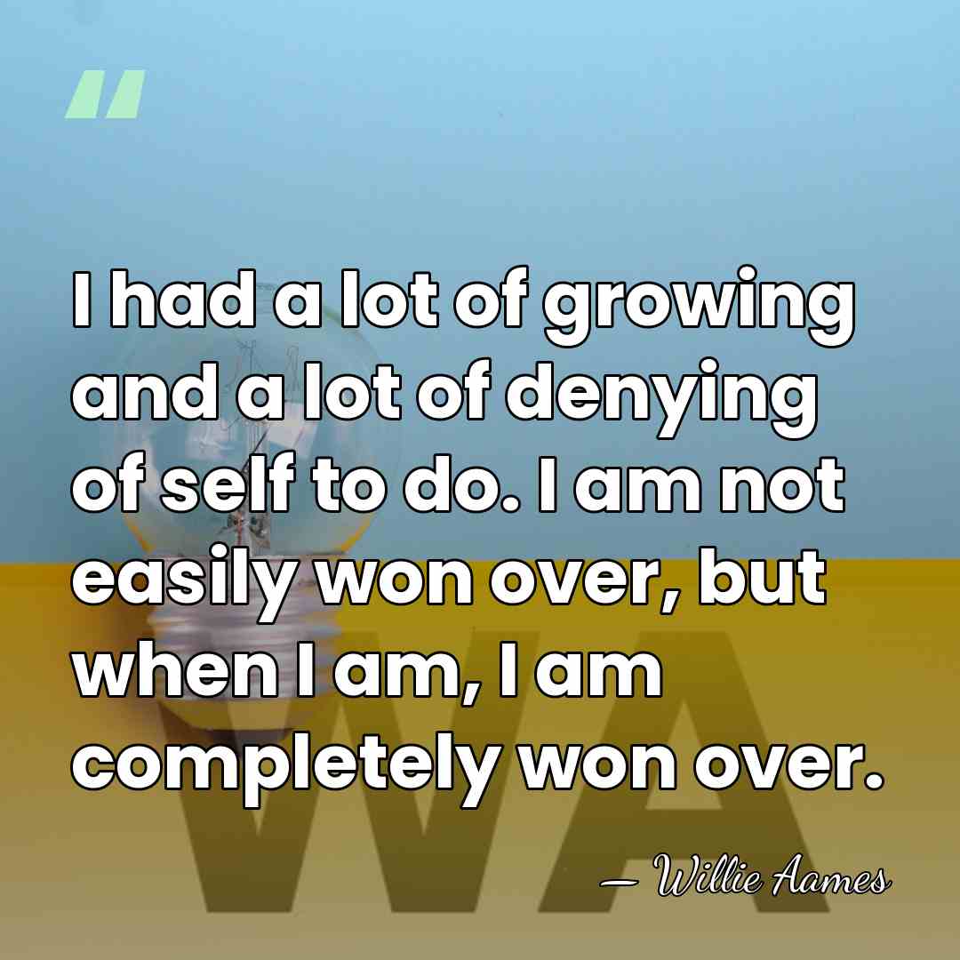 I had a lot of growing and a lot of denying of&hellip; - Willie Aames
