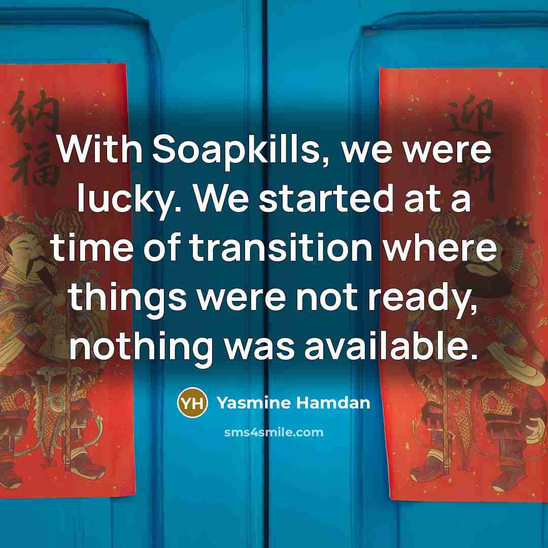 “With Soapkills, we were lucky. We started at a time…” quote by Yasmine Hamdan
