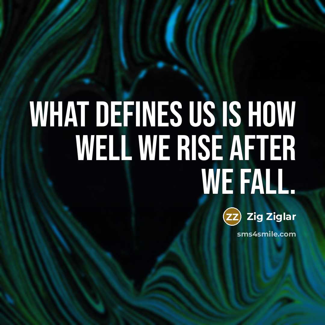 “What defines us is how well we rise after we…” quote by Zig Ziglar