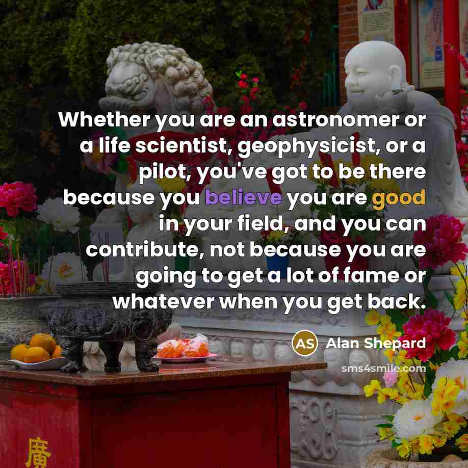“Whether you are an astronomer or a life scientist, geophysicist,…” quote by Alan Shepard
