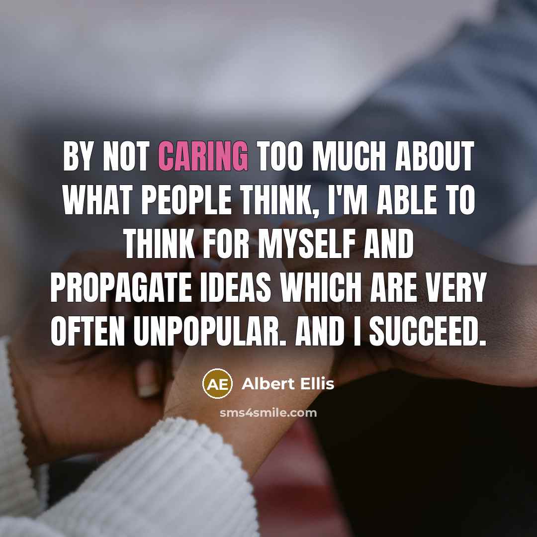 “By not caring too much about what people think, I'm…” quote by Albert Ellis
