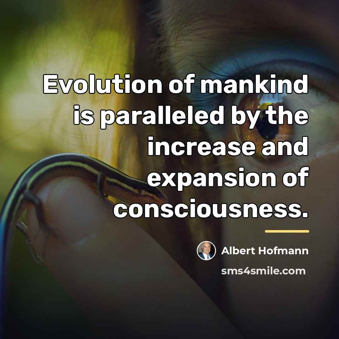 “Evolution of mankind is paralleled by the increase and expansion…” quote by Albert Hofmann