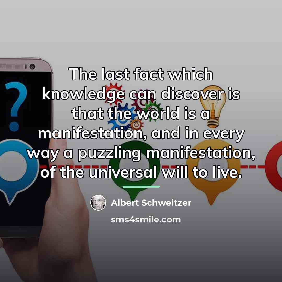 “The last fact which knowledge can discover is that the…” quote by Albert Schweitzer