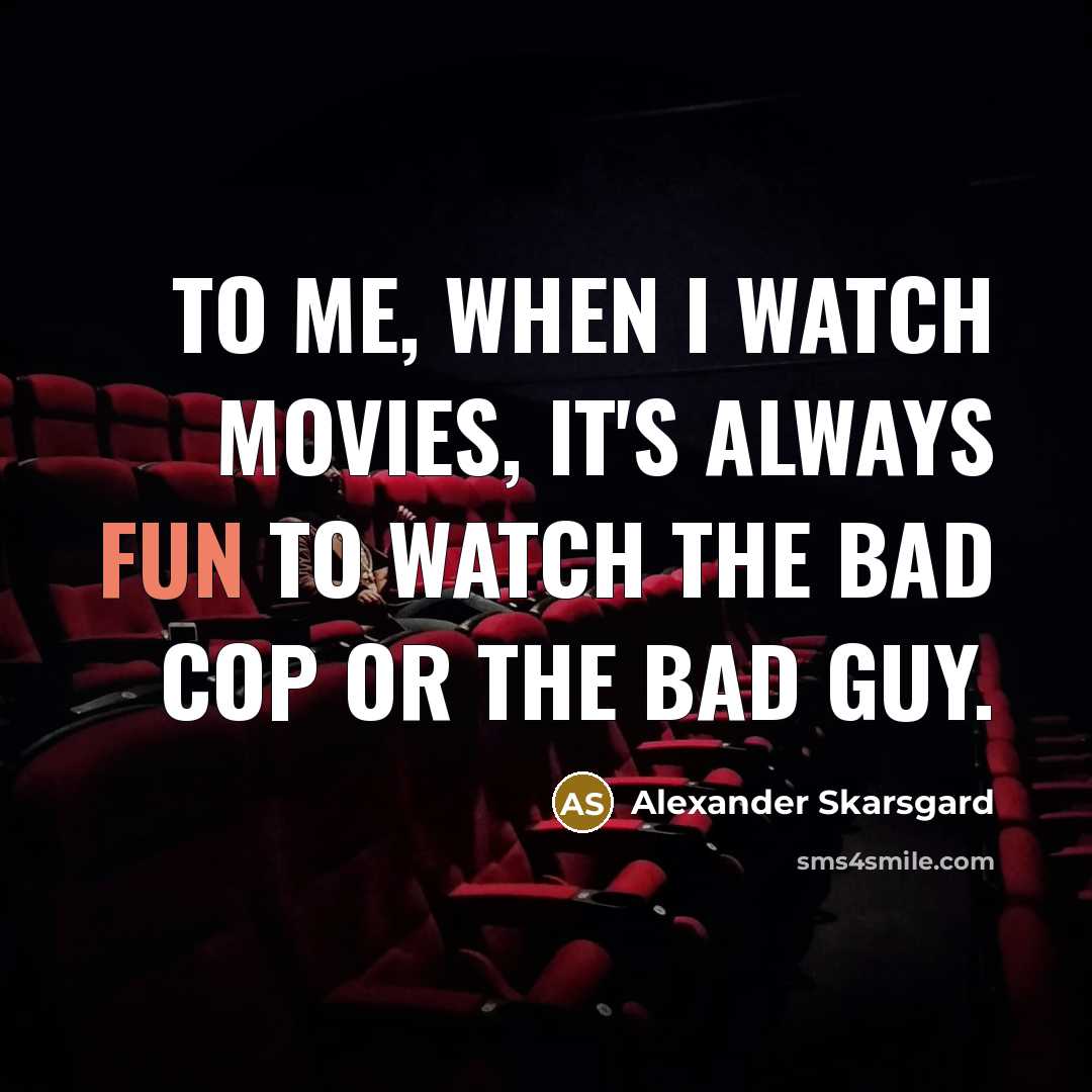“To me, when I watch movies, it's always fun to…” quote by Alexander Skarsgard