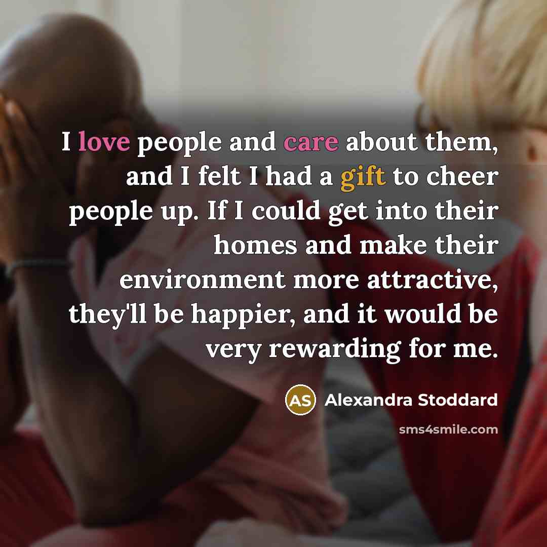“I love people and care about them, and I felt…” quote by Alexandra Stoddard