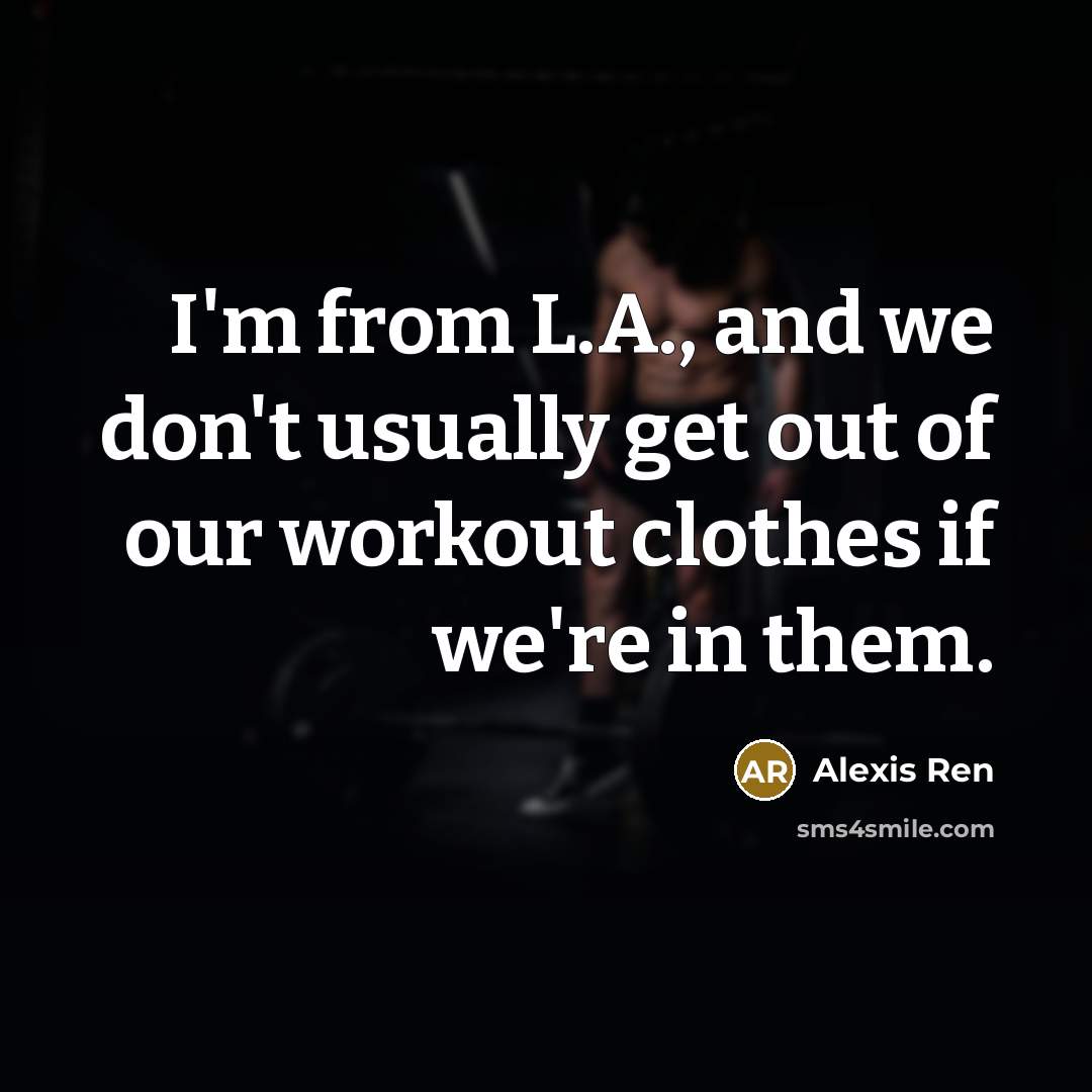 “I'm from L.A., and we don't usually get out of…” quote by Alexis Ren