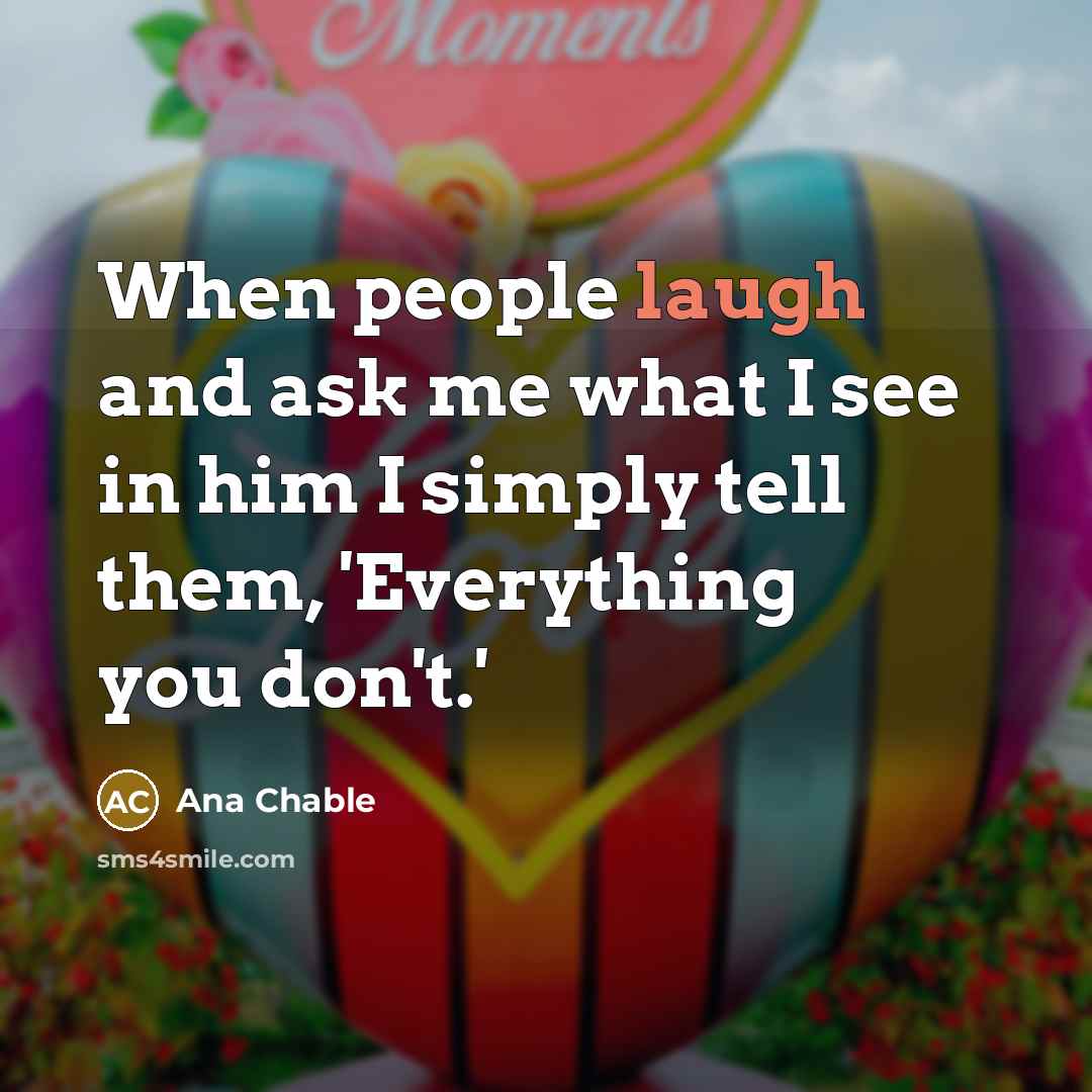 “When people laugh and ask me what I see in…” quote by Ana Chable