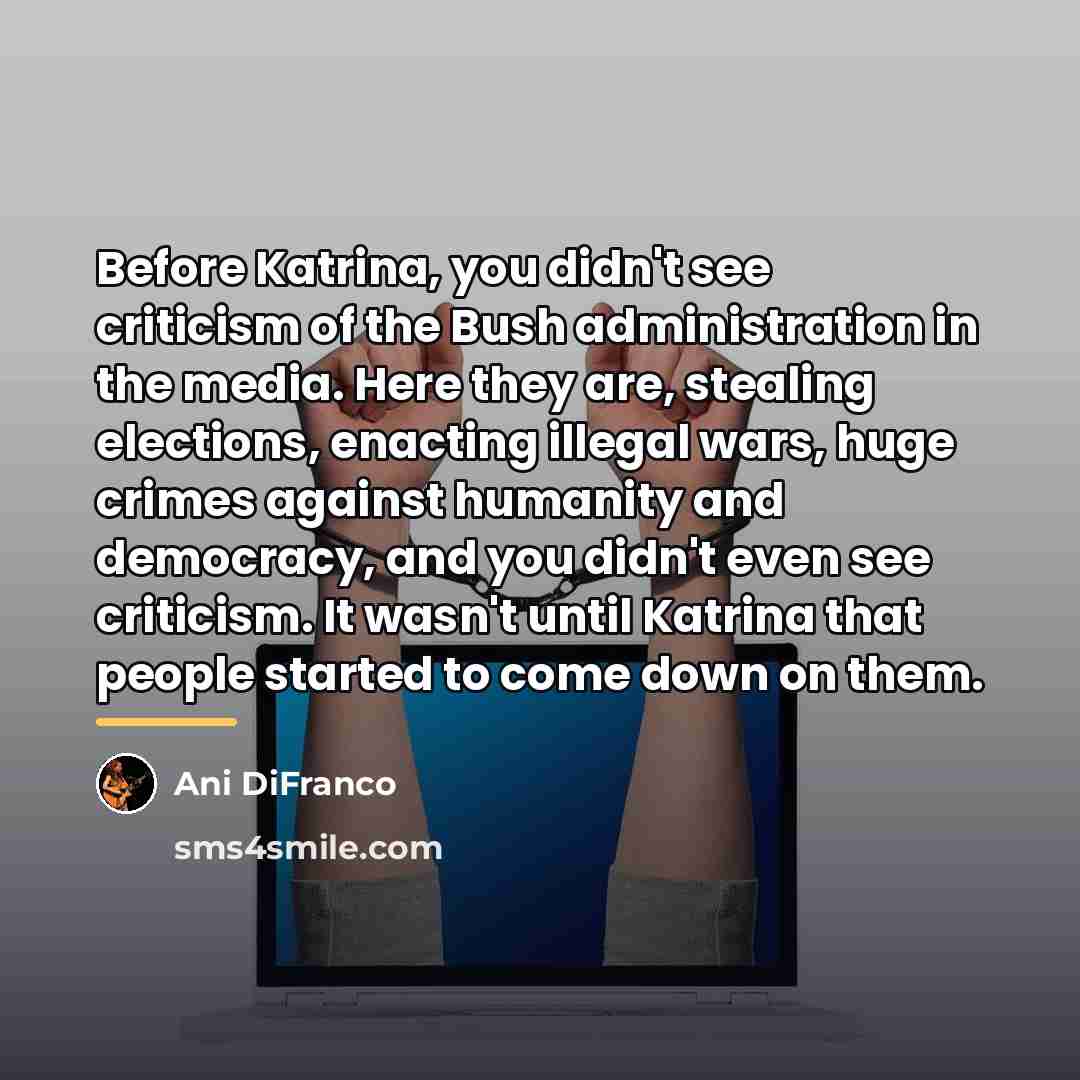 “Before Katrina, you didn't see criticism of the Bush administration…” quote by Ani DiFranco
