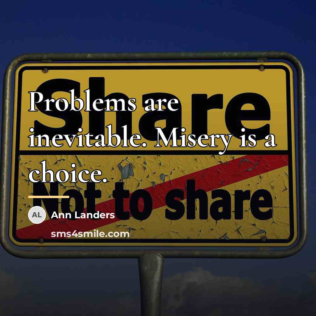 “Problems are inevitable. Misery is a choice.…” quote by Ann Landers