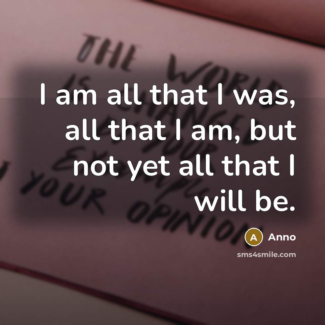“I am all that I was, all that I am,…” quote by Anno
