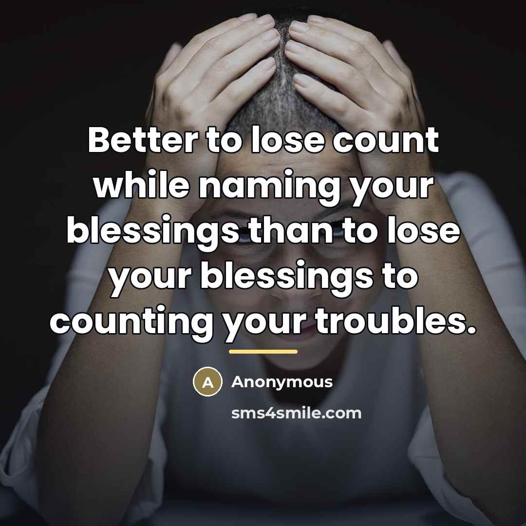 “Better to lose count while naming your blessings than to…” quote by Anonymous