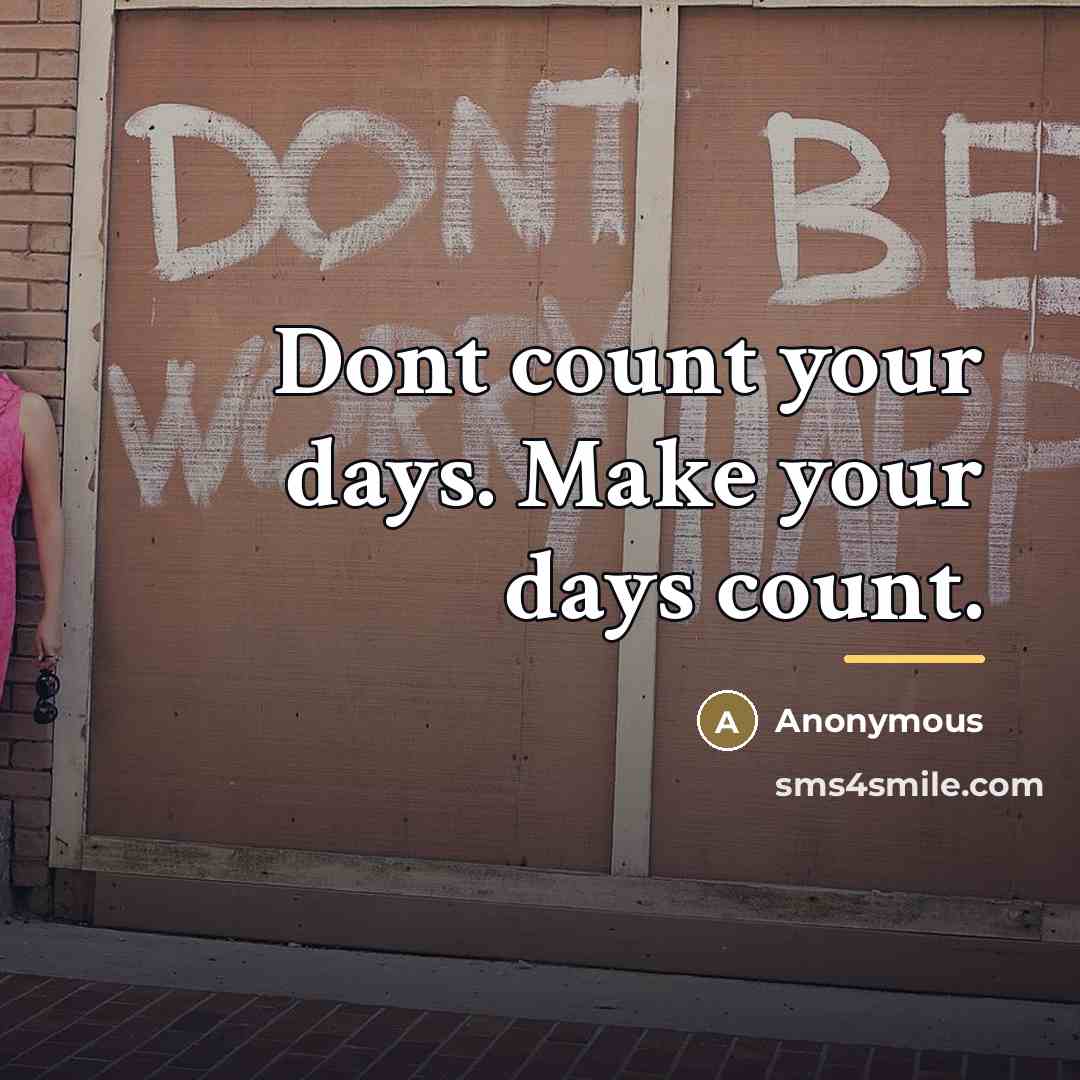 “Dont count your days. Make your days count.…” quote by Anonymous