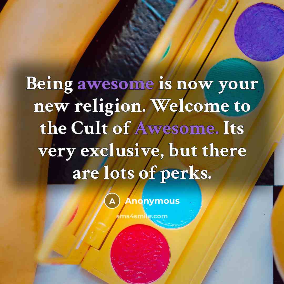 “Being awesome is now your new religion. Welcome to the…” quote by Anonymous