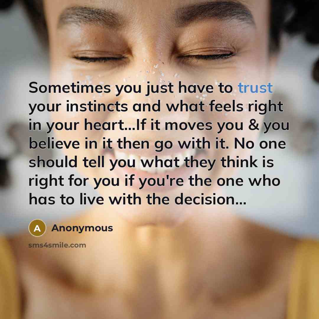 “Sometimes you just have to trust your instincts and what…” quote by Anonymous