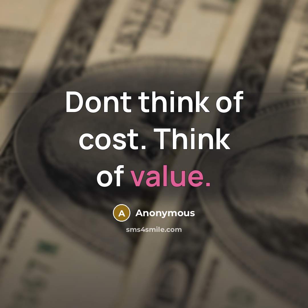 “Dont think of cost. Think of value.…” quote by Anonymous