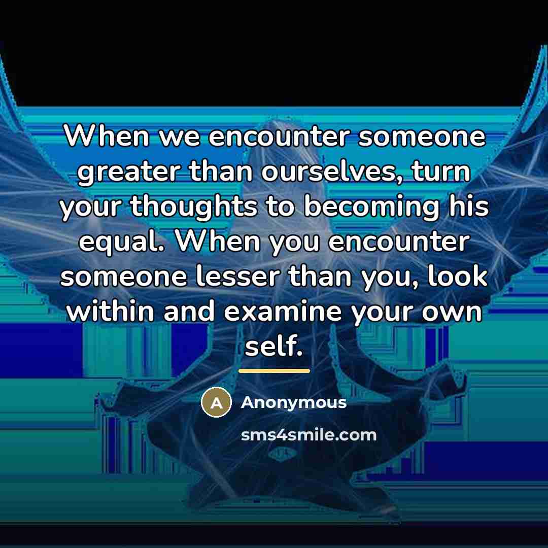“When we encounter someone greater than ourselves, turn your thoughts…” quote by Anonymous