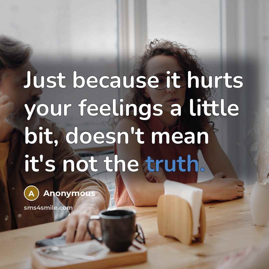 “Just because it hurts your feelings a little bit, doesn't…” quote by Anonymous