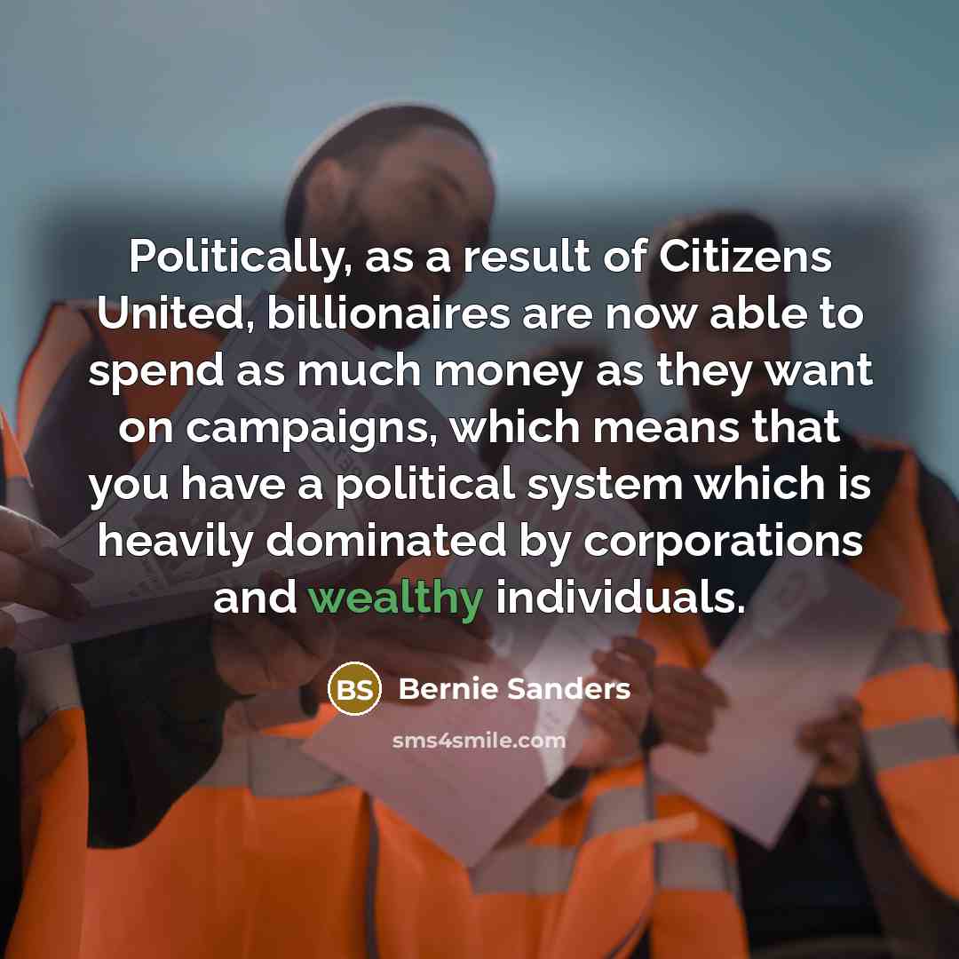 “Politically, as a result of Citizens United, billionaires are now…” quote by Bernie Sanders