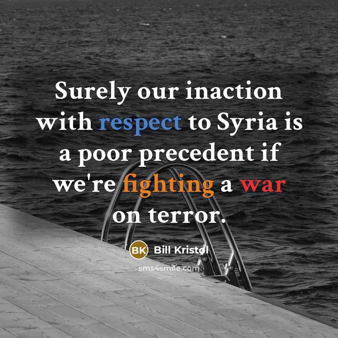 “Surely our inaction with respect to Syria is a poor…” quote by Bill Kristol