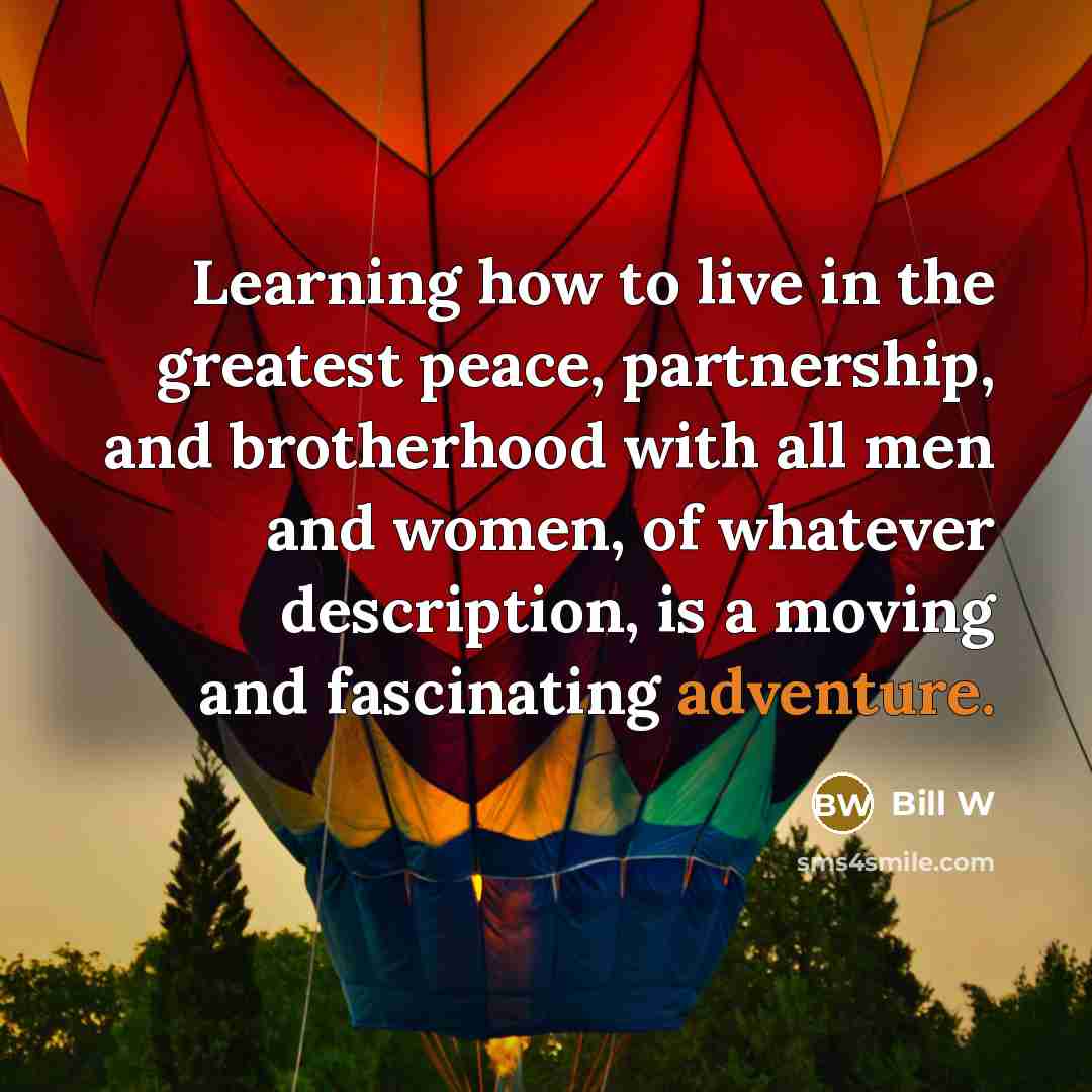 “Learning how to live in the greatest peace, partnership, and…” quote by Bill W