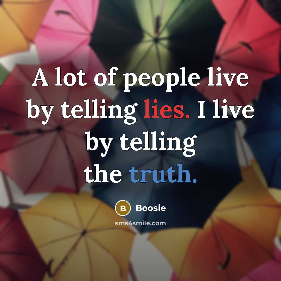 “A lot of people live by telling lies. I live by telling the truth.” quote by Boosie